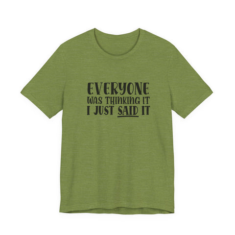 Everyone Was Thinking It, I Just Said It (Pittsburgh Sarcasm Series) - Unisex Jersey Short Sleeve Tee