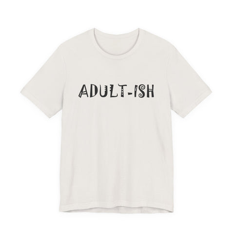 Adult-ish (Pittsburgh Sarcasm Series) - Unisex Jersey Short Sleeve Tee