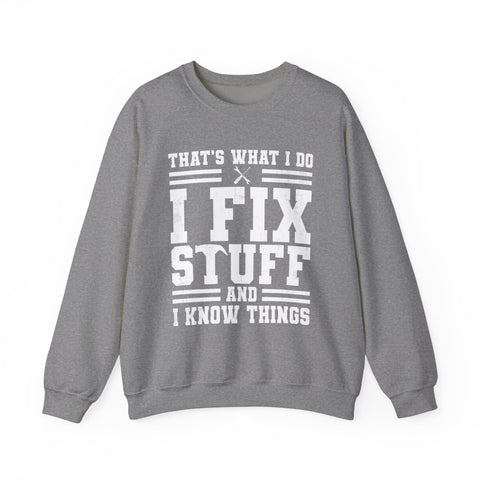 I Fix Stuff and I Know Things - Heavy Blend™ Crewneck Sweatshirt