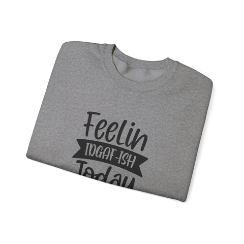 Feelin IDGAF-ish Today (Pittsburgh Sarcasm Series) - Heavy Blend™ Crewneck Sweatshirt