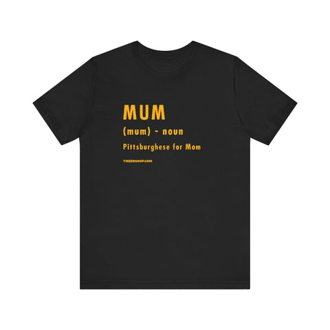 Pittsburghese Definition Series - Mum - Short Sleeve Tee