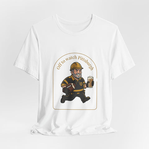 Off to Watch Pittsburgh Fan Tee Shirt