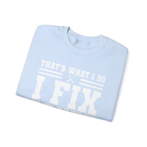 I Fix Stuff and I Know Things - Heavy Blend™ Crewneck Sweatshirt