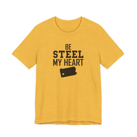 Be Steel my Heart Pittsburgh - Unisex Jersey Short Sleeve Tee