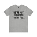 "We're Not Urinating On The Fire" - Tomlin Quote - Short Sleeve Tee T-Shirt Printify Athletic Heather S 