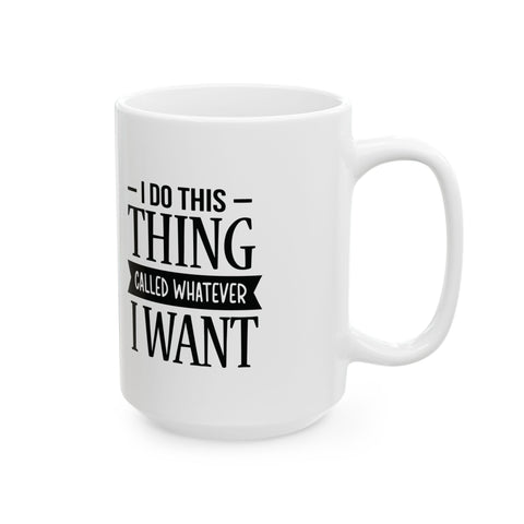 I Do Whatever I Want (Pittsburgh Sarcasm Series) -  Coffee Mugs (11oz, 15oz)