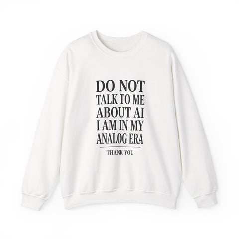 Do Not Talk To Me About AI Crewneck Sweatshirt | Anti-AI Statement, Vintage Serif
