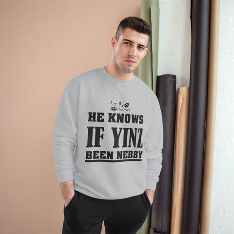 He Knows if Yinz Been Nebby - Champion Sweatshirt