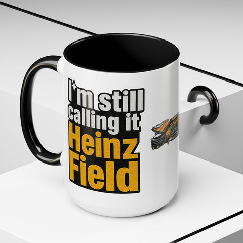 Heinz Field Coffee Mug – “I’m Still Calling It Heinz Field” Fan Mug