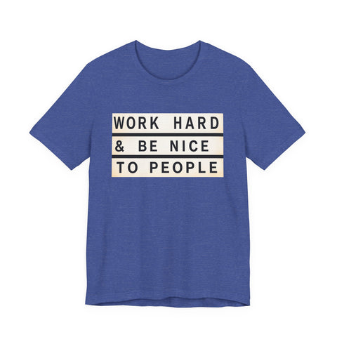 Work Hard and Be Nice to People - Unisex Jersey Short Sleeve Tee