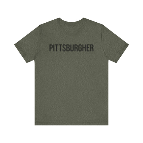 Pittsburgh PITTSBURGHER T-Shirt - SHORT SLEEVE TEE T-Shirt Printify Heather Military Green XS 