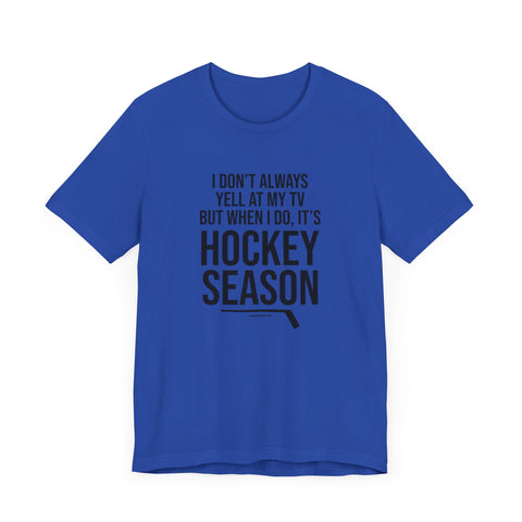 I Don't Always Yell at My TV, but When I Do, it's Hockey Season - Short Sleeve Tee T-Shirt Printify True Royal XS