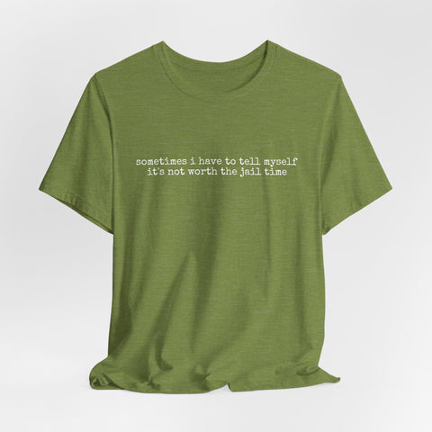 Not Worth Jail Time - Unisex Jersey Short Sleeve Tee