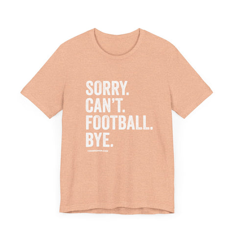 Sorry. Can't. Football. Bye. T-shirt T-Shirt Printify Heather Peach S