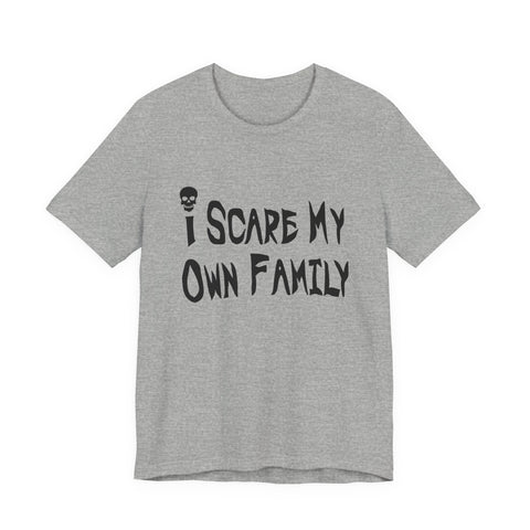 I Scare My Own Family (Pittsburgh Sarcasm Series) - Unisex Jersey Short Sleeve Tee