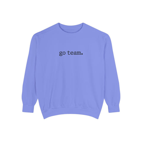 'go team.' Sweatshirt — Minimalist Team Spirit Crewneck Comfort Colors Sweatshirt