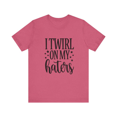 I Twirl on My Haters (Pittsburgh Sarcasm Series) - Unisex Jersey Short Sleeve Tee
