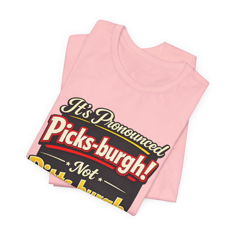It's Pronounced Picks-burgh! Tee — Funny Pittsburgh Pride T-Shirt
