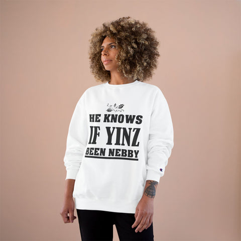 He Knows if Yinz Been Nebby - Champion Sweatshirt