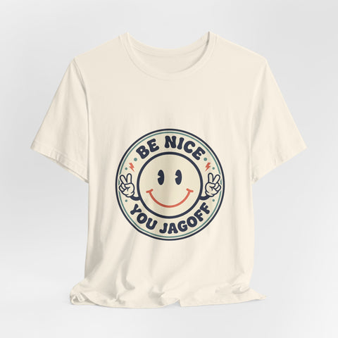 Be Nice You Jagoff Smile Badge Tee | Sarcastic Slogan Shirt