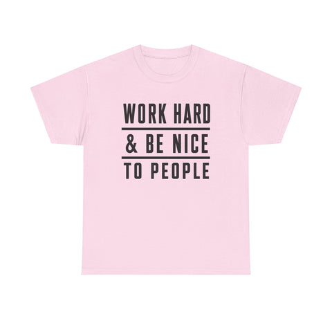 Work Hard and Be Nice to People - Gildan Unisex Heavy Cotton Tee