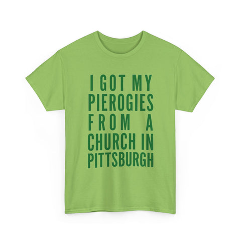 I Got My Pierogies From a Church in Pittsburgh - Gildan Unisex Heavy Cotton Tee