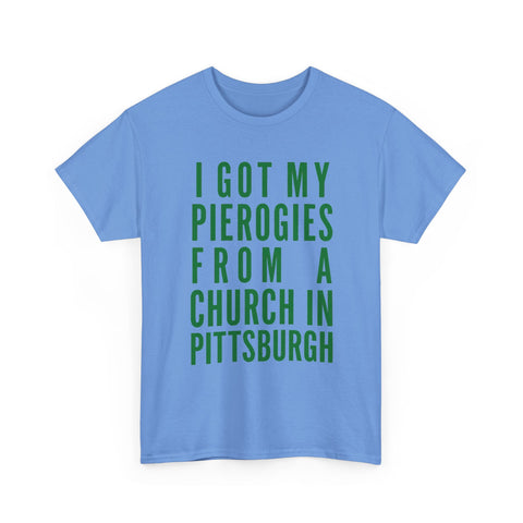 I Got My Pierogies From a Church in Pittsburgh - Gildan Unisex Heavy Cotton Tee