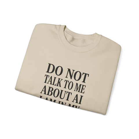 Do Not Talk To Me About AI Crewneck Sweatshirt | Anti-AI Statement, Vintage Serif