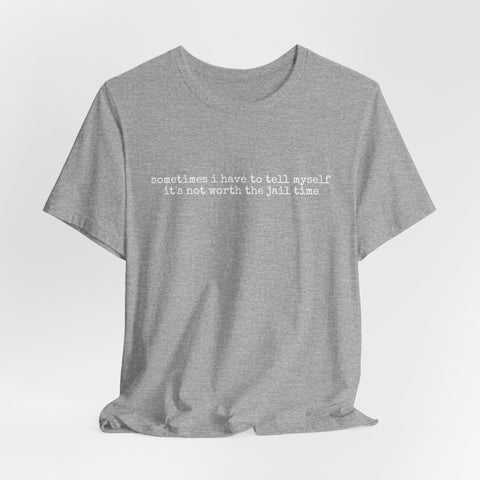 Not Worth Jail Time - Unisex Jersey Short Sleeve Tee