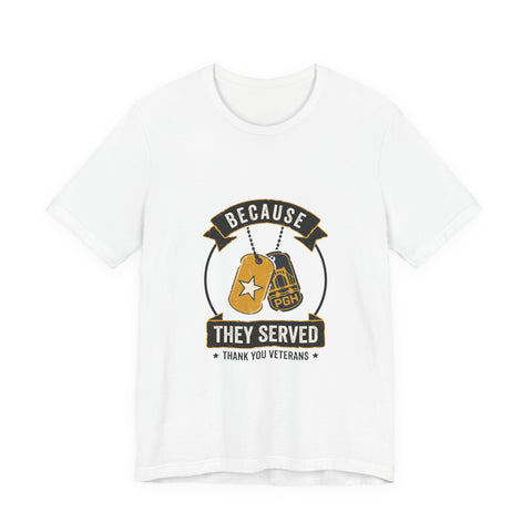 Because They Served T-Shirt | Veterans Day, Military Tribute