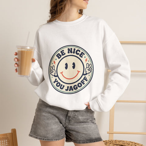 Be Nice You Jagoff Sweatshirt | Smiley Patch, Sarcastic Phrase