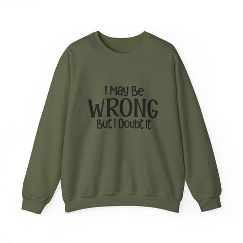 I May Be Wrong, But I Doubt It (Pittsburgh Sarcasm Series) - Heavy Blend™ Crewneck Sweatshirt