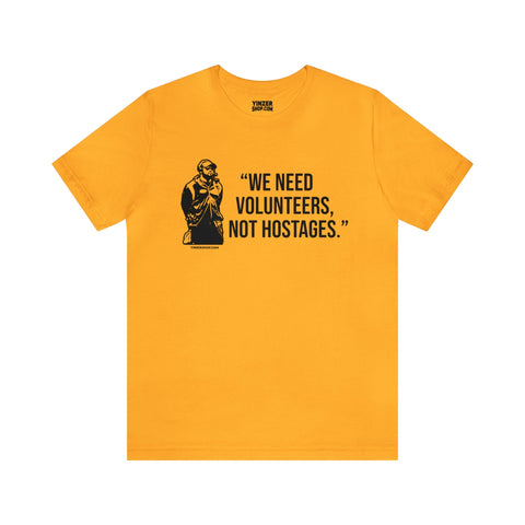 "We Need Volunteers, Not Hostages." - Tomlin Quote - Short Sleeve Tee T-Shirt Printify Gold S 