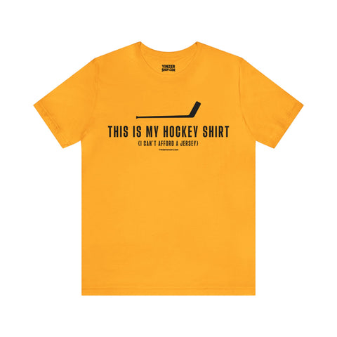 This is my Hockey Shirt (I Can't Afford a Jersey) - Short Sleeve Tee T-Shirt Printify Gold S 