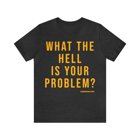 What the Hell Is Your Problem? Pittsburgh Culture T-Shirt - Short Sleeve Tee T-Shirt Printify Dark Grey Heather S 