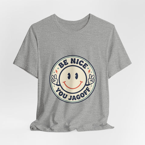 Be Nice You Jagoff Smile Badge Tee | Sarcastic Slogan Shirt