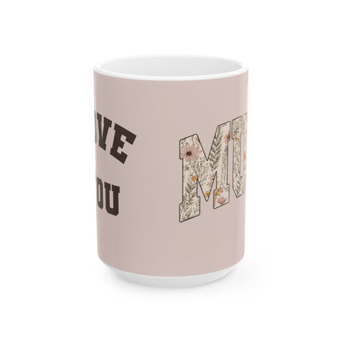 Mum (Mom) Floral Ceramic Mug — 'Love You Mum' Gift Mug for Mother's Day & New Moms (11oz/15oz)