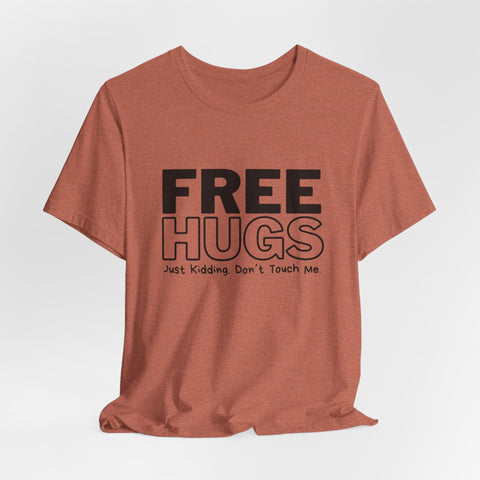 Free Hugs - Just Kidding - Unisex Jersey Short Sleeve Tee