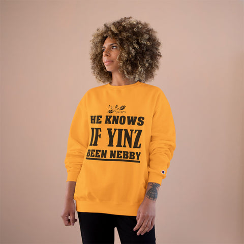 He Knows if Yinz Been Nebby - Champion Sweatshirt