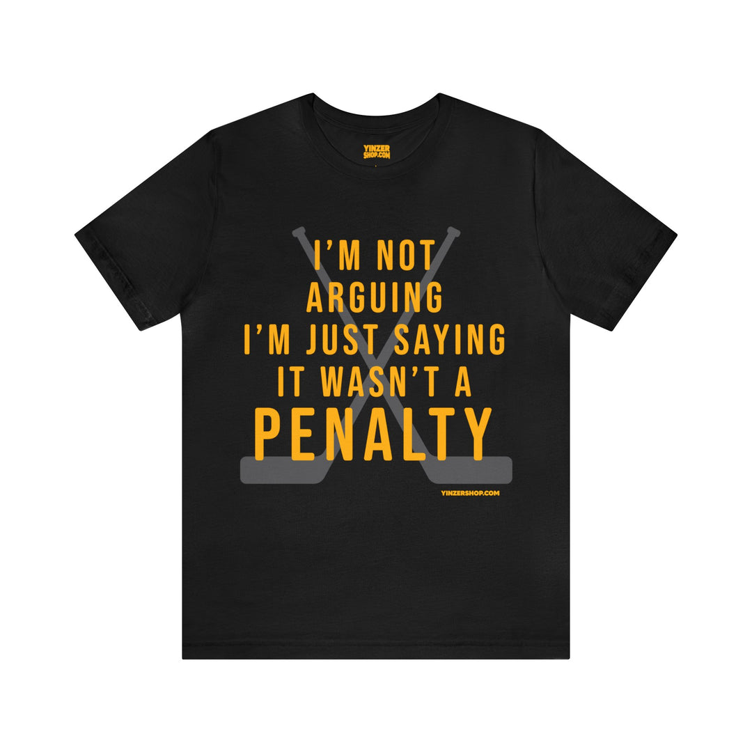 I'm Not Arguing, I'm Just Saying It Wasn't a Penalty - Short Sleeve Tee T-Shirt Printify Black S 
