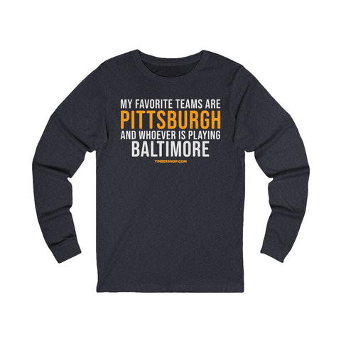 My Favorite Teams are Pittsburgh and Whoever is Playing Baltimore - Long Sleeve Tee Long-sleeve Printify S Heather Navy