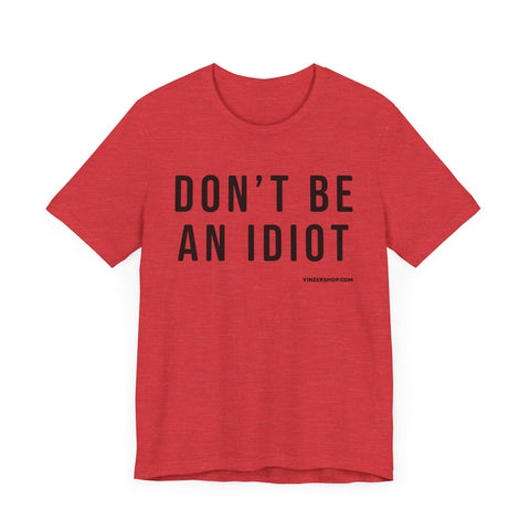 Don't Be An Idiot - Pittsburgh Culture T-Shirt - SHORT SLEEVE TEE T-Shirt Printify   