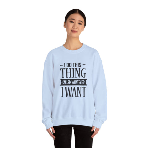 I Do Whatever I Want (Pittsburgh Sarcasm Series) - Heavy Blend™ Crewneck Sweatshirt
