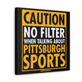 Caution, No Filter Pittsburgh Sports - Canvas Gallery Wrap Wall Art Canvas Printify