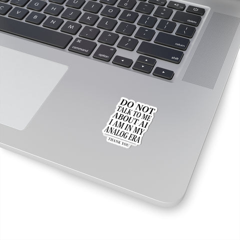 Do Not Talk To Me About AI Kiss-Cut Sticker | Anti-AI, Analog Era