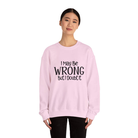 I May Be Wrong, But I Doubt It (Pittsburgh Sarcasm Series) - Heavy Blend™ Crewneck Sweatshirt