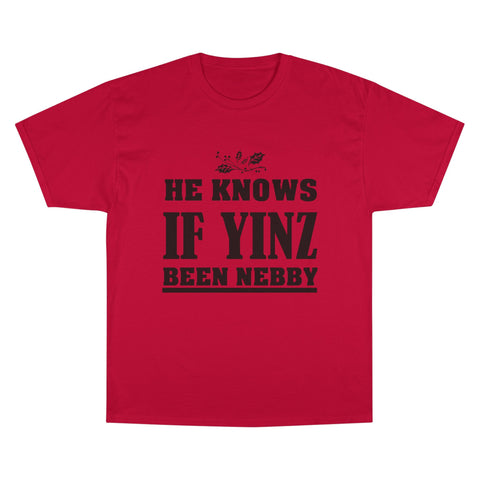 He Knows if Yinz Been Nebby - Champion T-Shirt