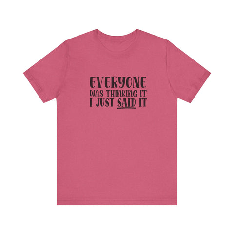 Everyone Was Thinking It, I Just Said It (Pittsburgh Sarcasm Series) - Unisex Jersey Short Sleeve Tee