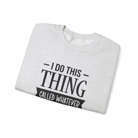 I Do Whatever I Want (Pittsburgh Sarcasm Series) - Heavy Blend™ Crewneck Sweatshirt