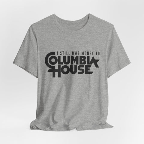 I Still Owe Money to Columbia House - Unisex Jersey Short Sleeve Tee
